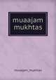 muaajam mukhtas, muaajam_mukhtas 