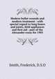 Modern bullet wounds and modern treatment : with special regard to long bones and joints, field appliances and first aid : part of the Alexander essay for 1903, Smith, Frederick, D.S.O 