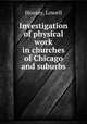 Investigation of physical work in churches of Chicago and suburbs, Hoxsey, Lowell 