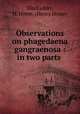 Observations on phagedaena gangraenosa : in two parts ., Blackadder, H. Home. (Henry Home) 