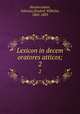 Lexicon in decem oratores atticos;. 2, Harpocration, Valerius,Dindorf, Wilhelm, 1802-1883 