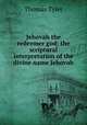 Jehovah the redeemer god: the scriptural interpretation of the divine name Jehovah, Thomas Tyler 
