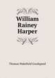 William Rainey Harper, Thomas Wakefield Goodspeed 