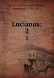 Lucianus;. 2, Lucian, of Samosata,Bekker, Immanuel, 1785-1871 