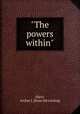 "The powers within", Ebert, Arthur J. [from old catalog] 