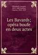 Les Bavards; opera boufe en deux actes, Offenbach, Jacques, 1819-1880,Nuitter, Charles, 1828-1899 