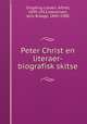 Peter Christ en literaer-biografisk skitse, Singding-Larsen, Alfred, 1839-1911,Halvorsen, Jens Braage, 1845-1900 