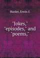 "Jokes," "episodes," and "poems,", Erwin E. Harder 