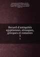 Recueil d`antiquits egyptiennes, etrusques, grecques et romaines. 3, Caylus, Anne Claude Philippe, comte de, 1692-1765,Duchesne, Nicolas-Bonaventure, d. 1765,Desaint, Nicolas, 1731?-1771,Saillant, Charles, 1716-1786,Tilliard, Nicolas-Martin, 1723?-1773 