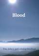 Blood, Fox, John J. [old catalog heading] 