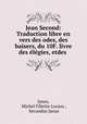 Jean Second: Traduction libre en vers des odes, des baisers, du 10F. livre des elegies, etdes ., Janus, Michel Fillette Loraux , Secundus Janus 