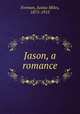Jason, a romance, Forman, Justus Miles, 1875-1915 