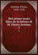 Del primo-sesto libro de le lettere di M. Pietro Aretino. 5, Aretino, Pietro, 1492-1556 