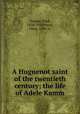 A Huguenot saint of the twentieth century; the life of Adele Kamm, Seippel, Paul, 1858-1926,Wyon, Olive, 1890- tr 