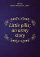 Little pills; an army story, McKay, Robert Henderson, 1840- 