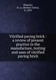 Vitrified paving brick : a review of present practice in the manufacture, testing and uses of vitrified paving brick, Wheeler, H. A. (Herbert Allen), b. 1859 