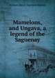 Mamelons, and Ungava, a legend of the Saguenay, William Henry Harrison Murray 