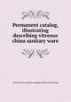 Permanent catalog, illustrating & describing vitreous china sanitary ware, Great western pottery company. [from old catalog] 
