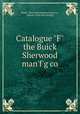 Catalogue "F" the Buick & Sherwood man`f`g co., Buick & Sherwood manufacturing co., Detroit. [from old catalog] 