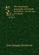 The elementary geography of Canada microform : for the use of schools, Borthwick, J. Douglas 