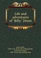 Life and adventures of "Billy" Dixon, Dixon, Billy, 1850-1913. [from old catalog],Barde, Frederick Samuel, 1869- [from old catalog] comp 