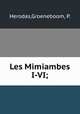 Les Mimiambes I-VI;, Herodas,Groeneboom, P. 