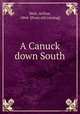 A Canuck down South, Weir, Arthur, 1864- [from old catalog] 