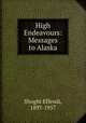 High Endeavours: Messages to Alaska, Shoghi Effendi, 1897-1957 