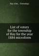 List of voters for the township of Hay for the year 1884 microform, Hay (Ont. : Township) 