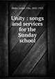Unity : songs and services for the Sunday school, Blake, James Vila, 1842-1925 