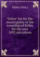 Voters` list for the municipality of the township of Kitley for the year 1892 microform, Kitley (Ont.) 