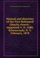 Manual and directory of the First Reformed (Dutch) church : organized A. D. 1680, Schenectady, N. Y. February, 1878, First Reformed Church of Schenectady 