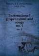 International gospel hymns and songs. no. 1, Bilhorn, P. P. (Peter Philip), 1865-1936 