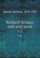 Richard Strauss und sein werk. v.2, Specht, Richard, 1870-1932 