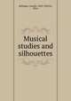 Musical studies and silhouettes, Bellaigue, Camille, 1858-1930,Orr, Ellen 