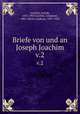Briefe von und an Joseph Joachim. v.2, Joachim, Joseph, 1831-1907,Joachim, Johannes, 1864-,Moser,Andreas, 1859-1925 