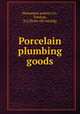 Porcelain plumbing goods, Monument pottery Co., Trenton, N.J. [from old catalog] 