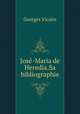 Jose-Maria de Heredia.Sa bibliographie, Georges Vicaire 