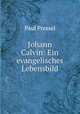 Johann Calvin: Ein evangelisches Lebensbild, Paul Pressel 