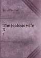 The jealous wife. 3, Julia Pardoe 