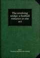 The revolving wedge; a football romance in one act, Ware, Thornton M.[from old catalog] 