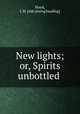 New lights; or, Spirits unbottled, Hood, J. M. [old catalog heading] 