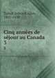 Cinq annes de sjour au Canada. 3, Talbot, Edward Allen, 1801-1839 
