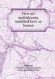 Five act melodrama, entitled love or honor, Ludington, J. S. [from old catalog],Moffat, James. [from old catalog] 