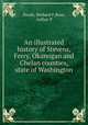 An illustrated history of Stevens, Ferry, Okanogan and Chelan counties, state of Washington, Steele, Richard F,Rose, Arthur P 