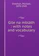 Gile na mblth : with notes and vocabulary, Sheehan, Michael, 1870-1945 