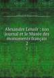 Alexandre Lenoir : son journal et le Muse des monuments franais. 2, Louis Courajod 