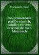 Una prometensa; pasillo comich, catala y en vers, original de Joan Marxuach, Marxuach, Juan 