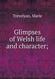 Glimpses of Welsh life and character;, Trevelyan, Marie 