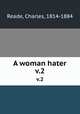 A woman hater. v.2, Reade, Charles, 1814-1884 